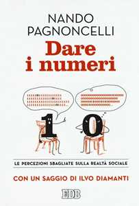 Dare i numeri. Le percezioni sbagliate sulla realtà sociale