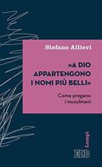 «A Dio appartengono i nomi più belli». Come pregano i musulmani