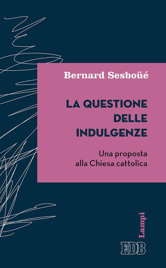 La questione delle indulgenze. Una proposta alla Chiesa cattolica - Bernard Sesboüé - copertina