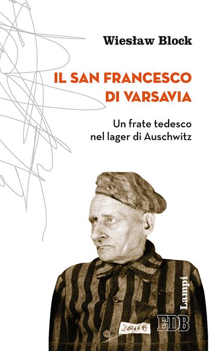 Il san Francesco di Varsavia. Un frate tedesco nel lager di Auschwitz - Wieslaw Block - copertina