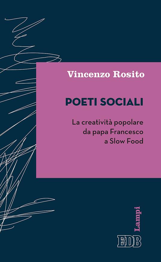 Poeti sociali. La creatività popolare da papa Francesco a Slow Food - Vincenzo Rosito - copertina