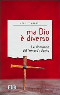 Ma Dio è diverso. Le domande del venerdì santo - Helmut Krätzl - copertina