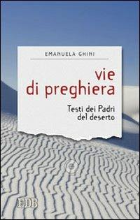 Vie di preghiera. Testi dei padri del deserto - Emanuela Ghini - copertina