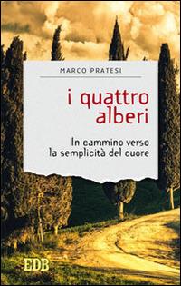 I quattro alberi. In cammino verso la semplicità del cuore - Marco Pratesi - copertina