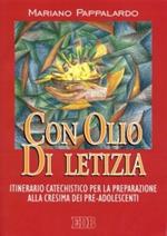 Con olio di letizia. Itinerario catechistico per la preparazione alla cresima dei pre-adolescenti