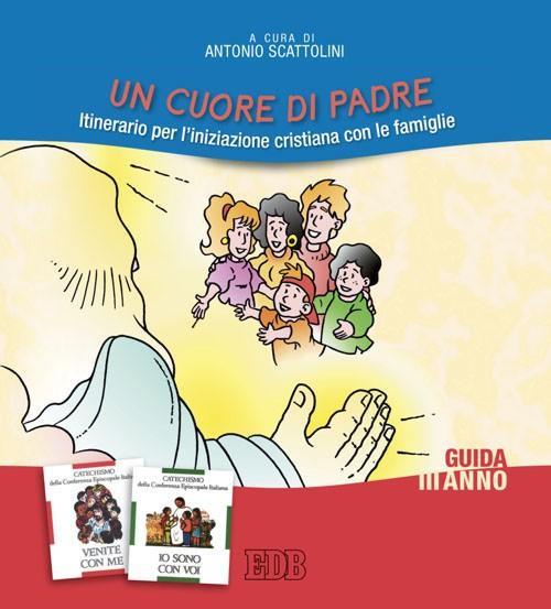 Un cuore di Padre. Itinerario per l'iniziazione cristiana con le famiglie. III anno. Guida per i catechisti - copertina