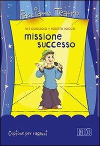 Missione successo. Copione per ragazzi - Ives Coassolo,Roberta Roccia - copertina