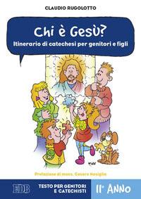 Chi è Gesù? Itinerario di catechesi per genitori e figli. II anno. Testo per genitori e catechisti - Claudio Rugolotto - copertina