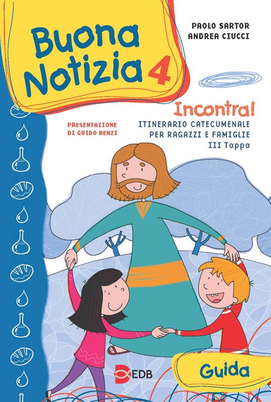 Buona notizia. Incontra! Itinerario catecumenale per bambini e famiglie. 3ª tappa. Guida.. Vol. 4 - Paolo Sartor,Andrea Ciucci - copertina