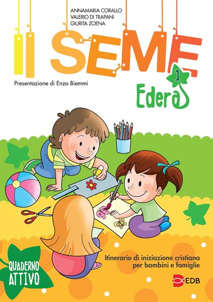 Il seme. Itinerario di iniziazione cristiana per bambini e famiglie. Vol. 1: Edera. Quaderno attivo - Annamaria Corallo,Valerio Di Trapani,Giurita Zoena - copertina