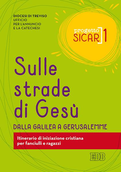 Progetto Sicar. Vol. 1: Sulle strade di Gesù. Dalla Galilea a Gerusalemme. Itinerario di iniziazione cristiana per fanciulli e ragazzi. - copertina