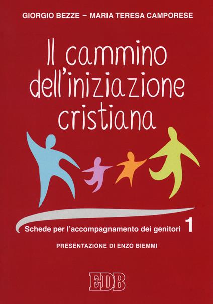 Il cammino dell'iniziazione cristiana. Vol. 1: Schede per l'accompagnamento dei genitori. - Giorgio Bezze,Maria Teresa Camporese - copertina