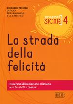 Progetto sicar. Vol. 4: La strada della felicità. Itinerario di iniziazione cristiana per fanciulli e ragazzi