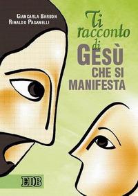 Ti racconto di Gesù che si manifesta - Giancarla Barbon,Rinaldo Paganelli - copertina