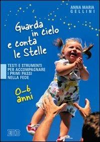 Guarda in cielo e conta le stelle. Testi e strumenti per accompagnare i primi passi nella fede. 0-6 anni - Anna Maria Gellini - copertina