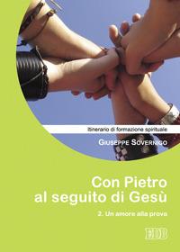 Con Pietro al seguito di Gesù. Itinerario di formazione spirituale per i giovani. Vol. 2: Un amore alla prova. - Giuseppe Sovernigo - copertina