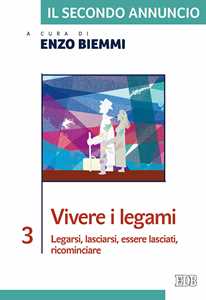 Il secondo annuncio. Vol. 3: Vivere i legami. Legarsi, lasciarsi, essere lasciati, ricominciare.