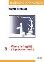 Il secondo annuncio. Vol. 5: Vivere la fragilità e il proprio morire.