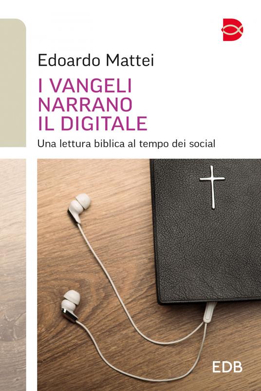 I Vangeli narrano il digitale. Una lettura biblica al tempo dei social - Edoardo Mattei - ebook