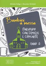 Bambini a messa. Itinerario con famiglie e comunità. Anno A