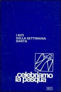 Celebriamo la Pasqua. I riti della Settimana santa - copertina