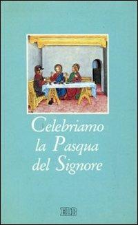 Celebriamo la Pasqua del Signore. I riti della Settimana santa con la liturgia delle ore dei giorni del triduo sacro - copertina