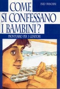 Come si confessano i bambini? Prontuario per i genitori - Enzo Franchini - copertina