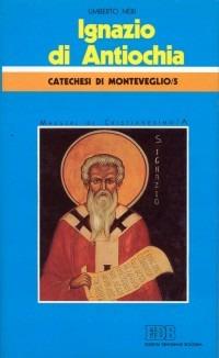 Ignazio di Antiochia. Catechesi di Monteveglio. Vol. 5: Maestri di cristianesimo. - Umberto Neri - copertina
