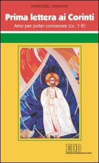 Prima Lettera ai corinti. Amo per poter conoscere (cc. 1-8) - Guido Innocenzo Gargano - copertina
