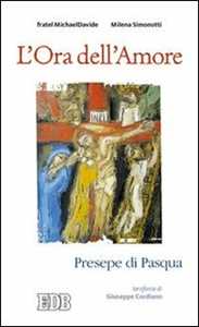 L'ora dell'amore. Presepe di Pasqua. Ierofanie di Giuseppe Cordiano