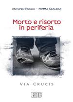 Morto e risorto in periferia. Via Crucis