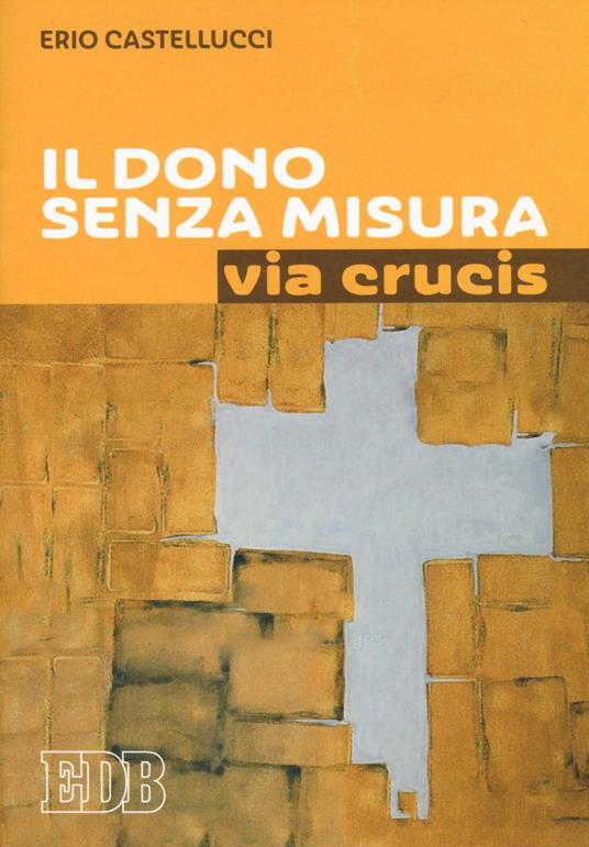 Il dono senza misura. Via crucis - Erio Castellucci - copertina