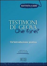 Testimoni di Geova: che fare? Un'introduzione pratica - Battista Cadei - copertina