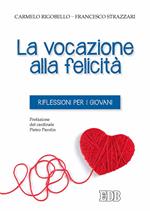 La vocazione alla felicità. Riflessioni per i giovani