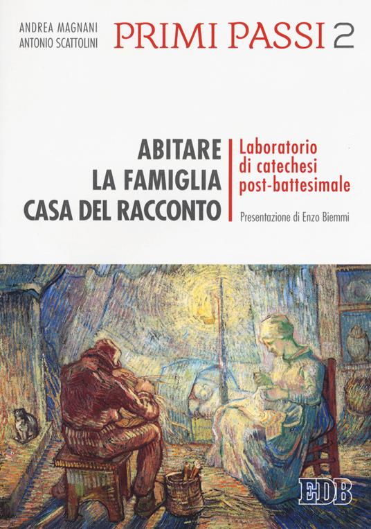 Primi passi. Vol. 2: Abitare la famiglia, casa del racconto. Laboratorio di catechesi post-battesimale. - Antonio Scattolini,Andrea Magnani - copertina