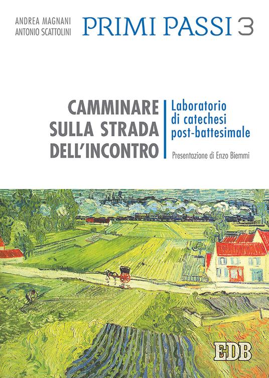 Primi passi. Vol. 3: Camminare sulla strada dell'incontro. Laboratorio di catechesi post-battesimale - Antonio Scattolini,Andrea Magnani - copertina