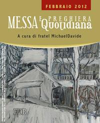 Messa quotidiana. Riflessioni di fratel MichaelDavide. Febbraio 2012 - MichaelDavide Semeraro,Giuseppe Cordiano - copertina