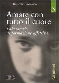 Amare con tutto il cuore. Laboratorio di formazione affettiva. Vol. 3: Gli alleati - Giuseppe Sovernigo - copertina