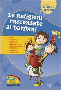 Le religioni raccontate ai bambini. Islam, Ebraismo, Buddhismo, Cristianesimo, Confucianesimo e Taoismo, Induismo, Shintoismo. Ediz. illustrata - Lucia Bonfiglioli,Giorgia Montanari,Stefano Ottani - copertina