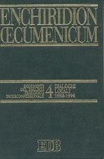 Enchiridion Oecumenicum. Vol. 4: Documenti del dialogo teologico interconfessionale. Dialoghi locali (1988-1994).