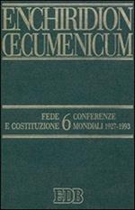 Enchiridion Oecumenicum. Vol. 6: Fede e Costituzione. Conferenze mondiali 1927-1993.