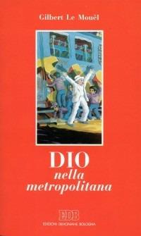 Dio nella metropolitana - Gilbert Le Mouël - copertina