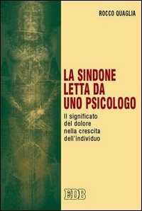 La Sindone letta da uno psicologo. Il significato del dolore nella crescita dell'individuo