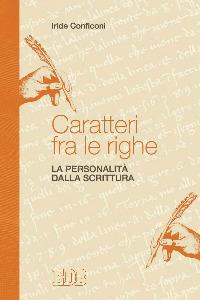 Caratteri fra le righe. La personalità dalla scrittura - Iride Conficoni - copertina