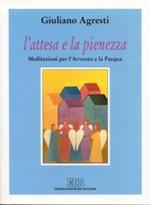 L' attesa e la pienezza. Meditazioni per l'Avvento e per la Pasqua