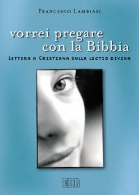 Vorrei pregare con la Bibbia. Lettera a Cristiana sulla lectio divina - Francesco Lambiasi - copertina