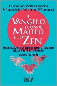 Il Vangelo secondo Matteo e lo zen. Vol. 2: Meditazioni sui brani non utilizzati nelle feste liturgiche - Luciano Mazzocchi,Y. Mauricio Marassi - copertina