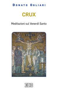 Crux. Meditazioni sul venerdì santo - Donato Ogliari - copertina