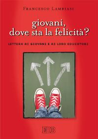 Giovani, dove sta la felicità? Lettera ai giovani cristiani e ai loro educatori - Francesco Lambiasi - copertina