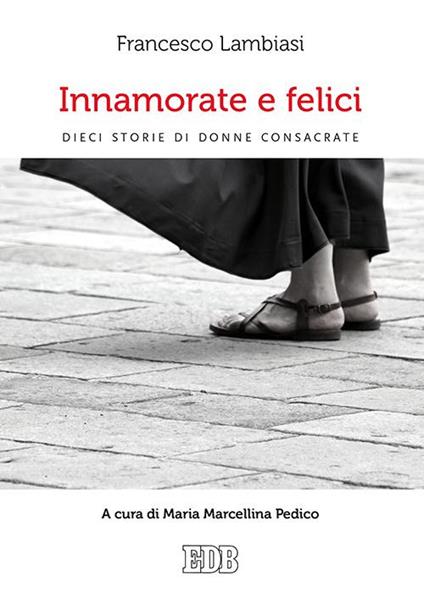 Innamorate e felici. Dieci storie di donne consacrate - Francesco Lambiasi - copertina